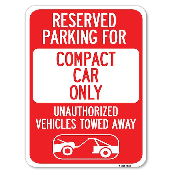 Signmission Reserved Parking for Compact Car Only Unauthorized Vehicles Towed Away, A-1824-23122 A-1824-23122 - main